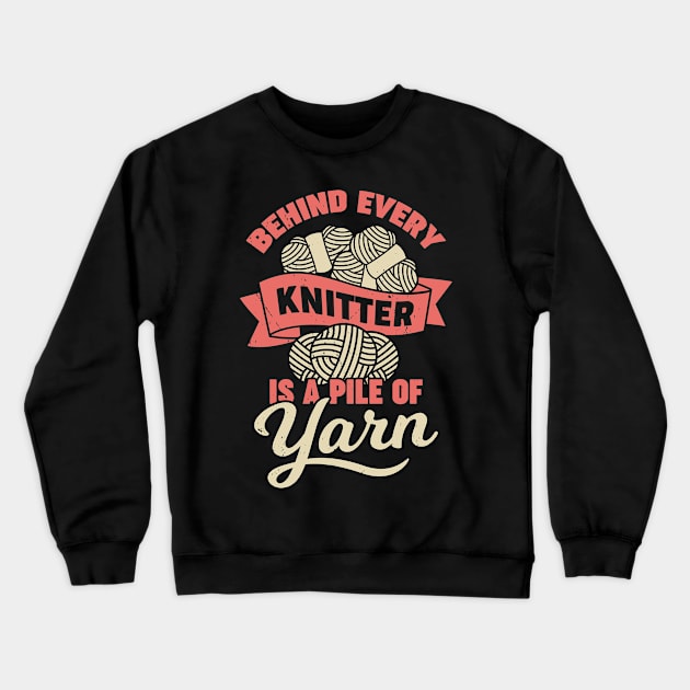 Behind Every Knitter Is A Pile Of Yarn Crewneck Sweatshirt by Dolde08